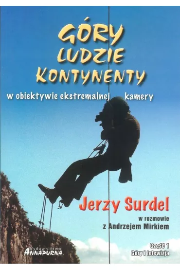 G�ry ludzie kontynenty w obiektywie ekstremalnej kamery - Jerzy Surdel