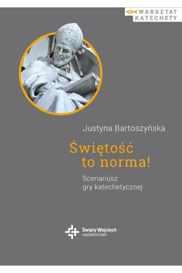 �wi�to�� to norma! Scenariusz gry katechetycznej - Justyna  Bartoszy�ska