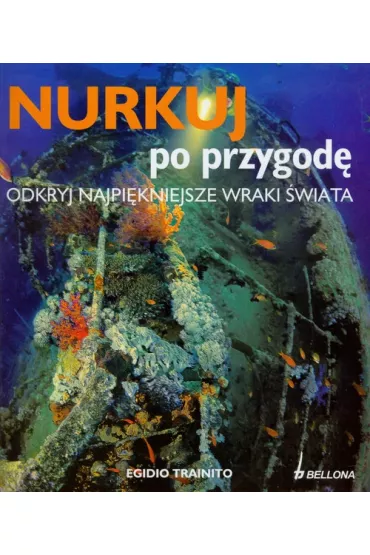 Nurkuj po przygod�. Odkryj najpi�kniejsze wraki �wiata