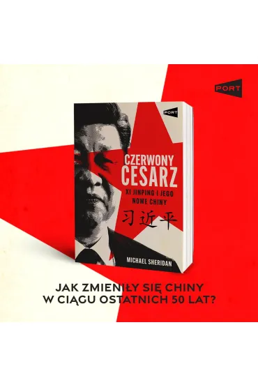 Czerwony cesarz. Xi Jinping i jego nowe Chiny - Michael Sheridan