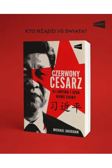 Czerwony cesarz. Xi Jinping i jego nowe Chiny - Michael Sheridan