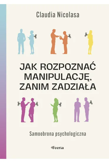 Jak rozpozna� manipulacj�, zanim zadzia�a. Samoobrona psychologiczna - Claudia  Nicolasa