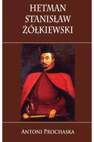 Hetman Stanis�aw ��kiewski - Antoni Prochaska