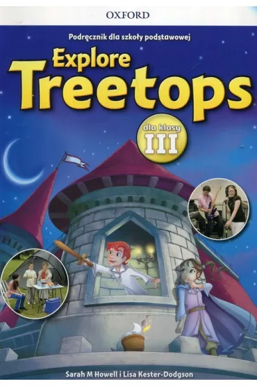 Explore Treetops. J�zyk angielski. Podr�cznik dla szko�y podstawowej dla klasy III - Sarah Howell, Lisa Kester-Dodgson