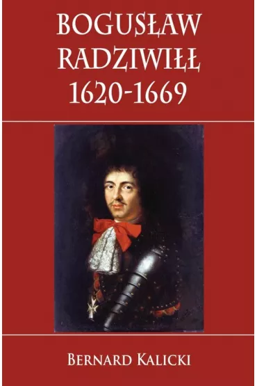 Bogus�aw Radziwi�� 1620-1669 - Bernard Kalicki