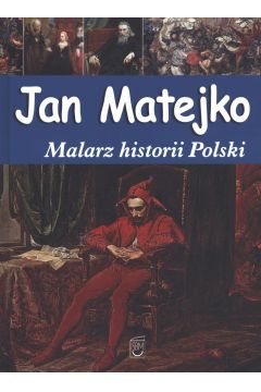 Jan Matejko Malarz historii Polski