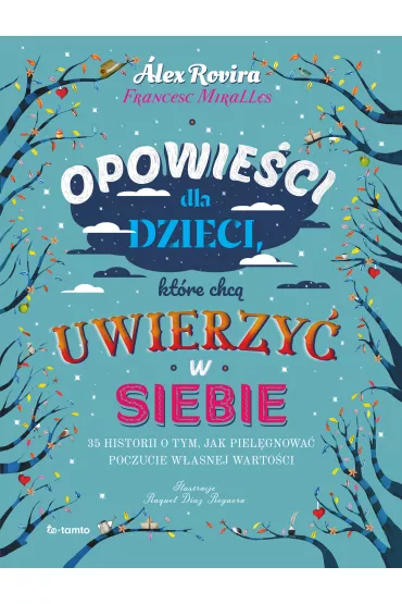 Opowie�ci dla dzieci, kt�re chc� uwierzy� w siebie. 35 historii o tym, jak piel�gnowa� poczucie w�asnej warto�ci - Alex Rovira, Francesc Miralles