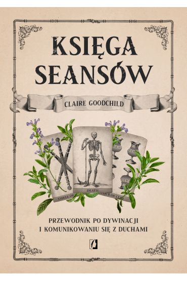 Księga seansów. Przewodnik po dywinacji i komunikowaniu się z duchami