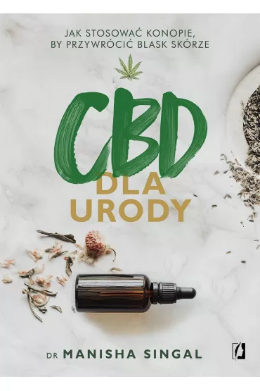 CBD dla urody. Jak stosowa� konopie, by przywr�ci� blask sk�rze - Manisha Singal