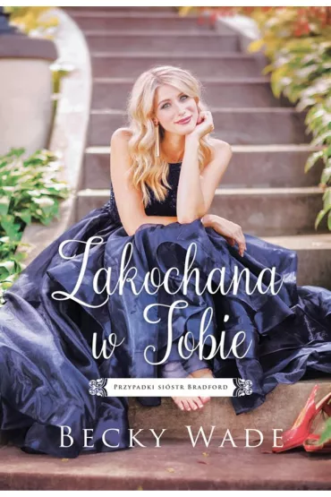 Zakochana w Tobie. Przypadki si�str Bradford. Tom 2 - Wade Becky