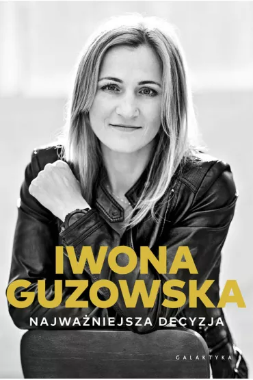 Najwa�niejsza decyzja. Autobiografia - Iwona Guzowska