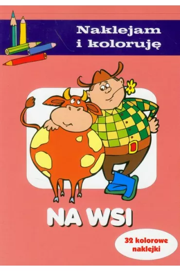 Na wsi. Naklejam i koloruj� - Aleksander Ma�ecki, Anna Wi�niewska