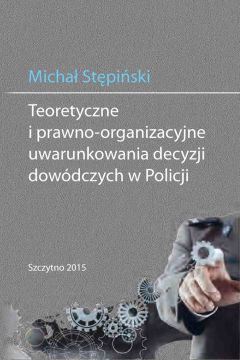 eBook Teoretyczne i prawno-organizacyjne uwarunkowania decyzji dowdczych w Policji pdf