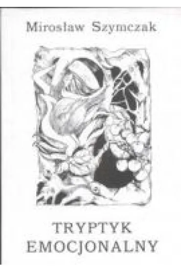 Tryptyk emocjonalny - Miros�aw Szymczak