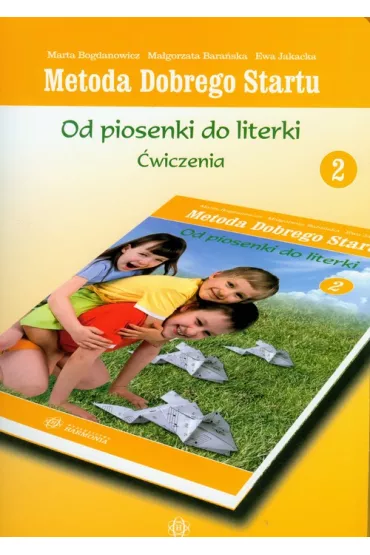 Metoda Dobrego Startu. Od piosenki do literki. �wiczenia 2 - Ewa Jakacka, Ma�gorzata Bara�ska, Marta Bogdanowicz