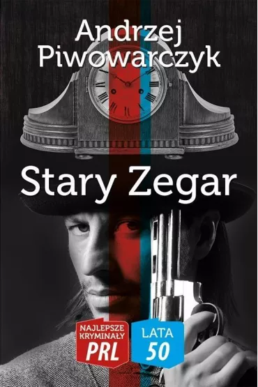 Najlepsze krymina�y PRL '50. Stary zegar (dodruk 2022) - Andrzej Piwowarczyk