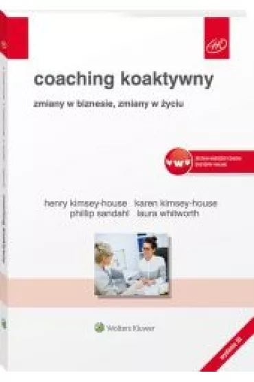 Coaching koaktywny. Zmiany w biznesie, zmiany w �yciu - Henry Kimsey-House, Karen Kimsey-House, Laura Whitworth, Phillip Sandahl