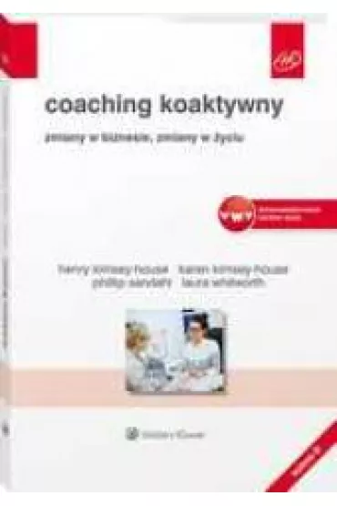 Coaching koaktywny. Zmiany w biznesie, zmiany w �yciu - Henry Kimsey-House, Karen Kimsey-House, Laura Whitworth, Phillip Sandahl