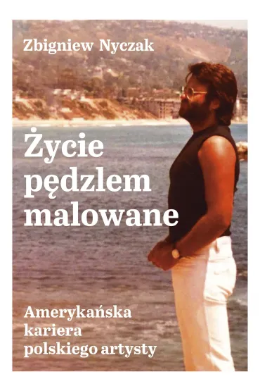 eBook �ycie p�dzlem malowane. Ameryka�ska kariera polskiego artysty mobi epub - Zbigniew Nyczak