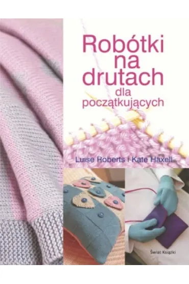 Rob�tki na drutach dla pocz�tkuj�cych - Kate Haxell, Roberts Luise