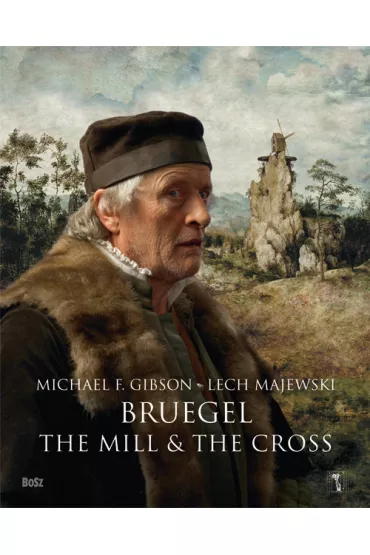 Bruegel. The Mill and the Cross - Michael Francis Gibson, Lech Majewski