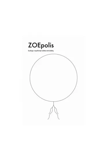 ZOEpolis. Buduj�c wsp�lnot� ludzko-nie-ludzk�