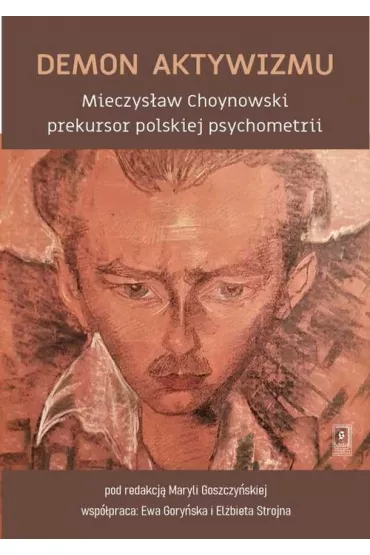 Demon aktywizmu Mieczys�aw Choynowski prekursor polskiej psychometrii - Maryla Goszczy�ska, Ewa  Gory�ska, El�bieta Strojna