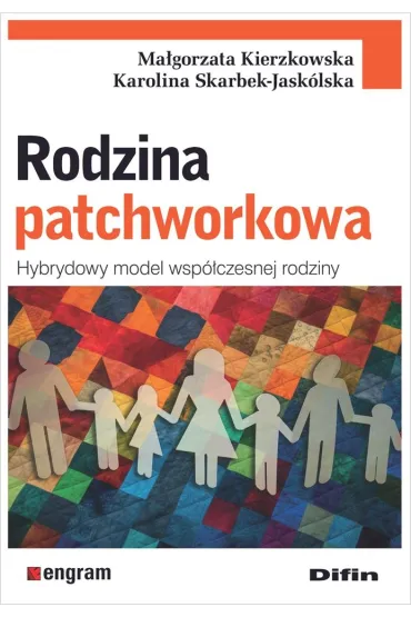 Rodzina patchworkowa. Hybrydowy model wsp�czesnej rodziny - Karolina Skarbek-Jask�lska, Ma�gorzata Kierzkowska