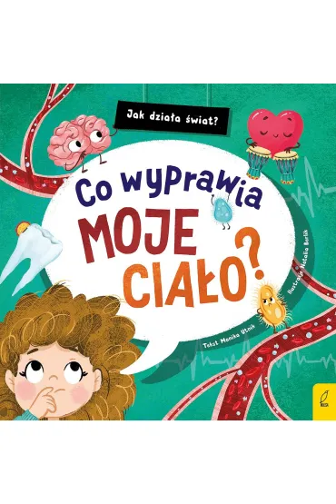 Jak dzia�a �wiat. Co wyprawia moje cia�o? - Monika Utnik-Struga�a