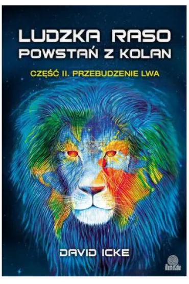Przebudzenie lwa. Ludzka raso, powsta� z kolan. Cz�� 2 - David Icke