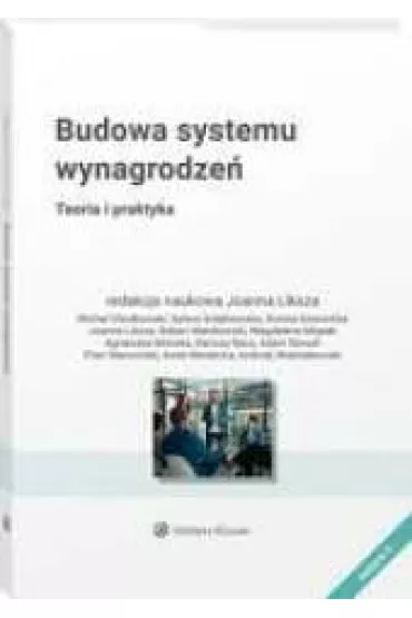 Budowa systemu wynagrodze�. Teoria i praktyka - Joanna Liksza
