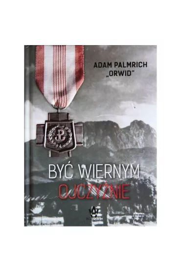 By� wiernym ojczy�nie - Adam Palmrich