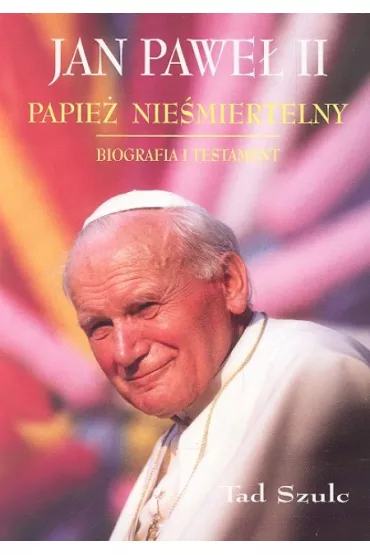 Jan Pawe� II Papie� nie�miertelny - Tad Szulc