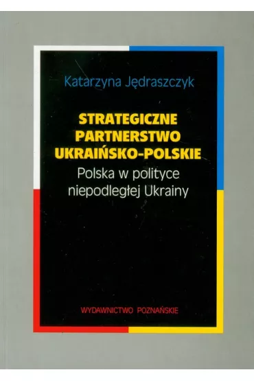 Strategiczne partnerstwo ukrai�sko-polskie - Katarzyna J�draszczyk