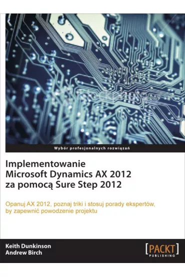 Implementowanie Microsoft Dynamics AX 2012 - Andrew Birch, Keith Dunkinson