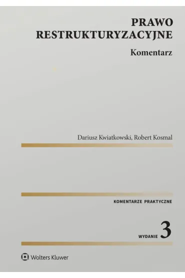 Prawo restrukturyzacyjne. Komentarz - Dariusz  Kwiatkowski, Robert  Kosmal