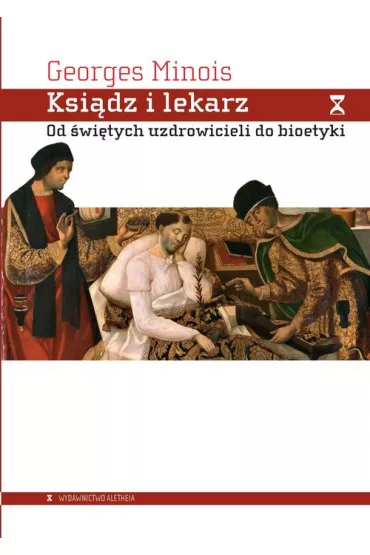 Ksi�dz i lekarz. Od �wi�tych uzdrowicieli do bioetyki - Georges Minois