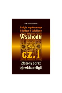 Religie wspczesnego Bliskiego i Dalekiego Wschodu cz 1 ks Krzysztof Kocielniak