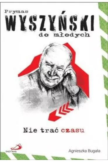 Nie tra� czasu. Prymas Wyszy�ski do m�odych - Agnieszka  Buga�a