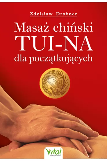Masa� chi�ski Tui-Na dla pocz�tkuj�cych - Zdzis�aw Drobner