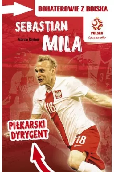 PZPN Bohaterowie z boiska. Sebastian Mila. Pi�karski dyrygent * * - Marcin Ros�o�