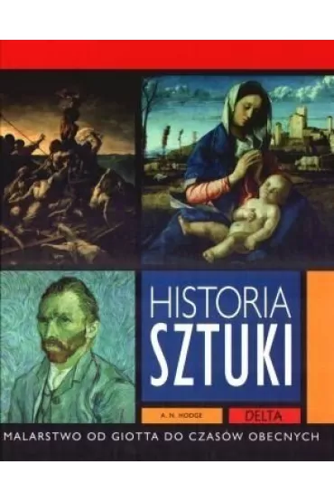 Historia sztuki - Malarstwo od Giotta do czas�w obecnych - A. N. Hodge
