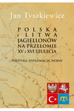 Polska i Litwa Jagiellonw na przeomie XV i XVI stulecia