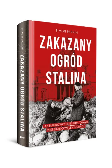 Zakazany ogr�d Stalina. Jak naukowcy (nie) uratowali mieszka�c�w Leningradu - Simon  Parkin
