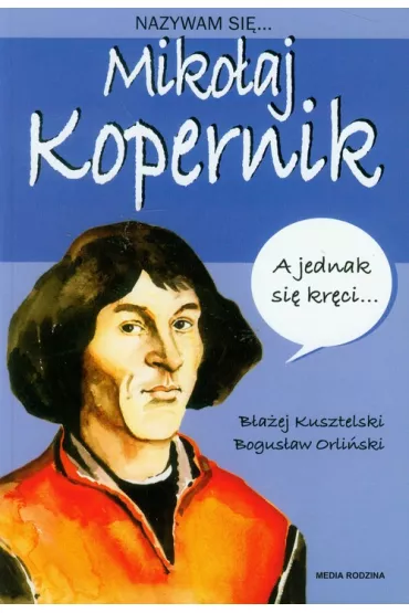 Nazywam si� Miko�aj Kopernik - B�a�ej Kusztelski, Bogus�aw Orli�ski