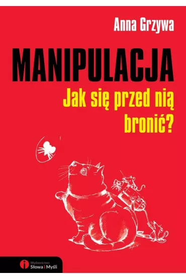 Manipulacja. Jak si� przed ni� broni�? - Anna Grzywa