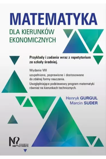 Matematyka dla kierunk�w ekonomicznych. Przyk�ady i zadania wraz z repetytorium ze szko�y �redniej - Henryk Gurgul, Marcin Suder