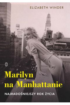 Marilyn na manhattanie najradoniejszy rok ycia