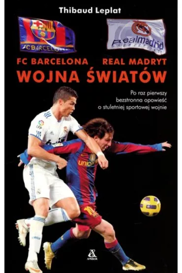 FC Barcelona - Real Madryt. Wojna �wiat�w * * - Leplat Thibaud