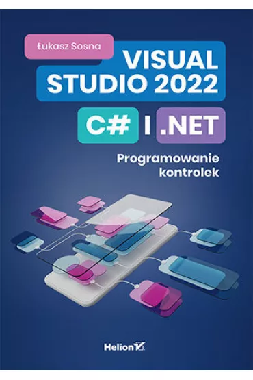 Visual Studio 2022, C# i .NET. Programowanie kontrolek - �ukasz Sosna